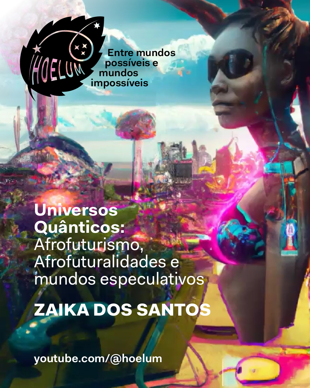 Universos Quânticos: Afrofuturismo, Afrofuturalidades e mundos especulativos | Palestra de Zaika dos Santos